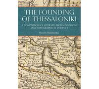 The Founding of Thessaloniki A Comparison of Literary, Archaeological and Topographical Evidence - Manolis Manoledakis - Oxbow Books - ebook (ePub) - Livre
