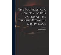 The Foundling. A Comedy. As It Is Acted At The Theatre-Royal In Drury-Lane