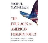 The Four Ages Of American Foreign Policy