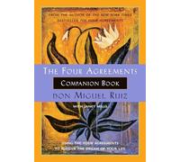 The Four Agreements Companion Book: Using the Four Agreements to Master the Dream of Your Life