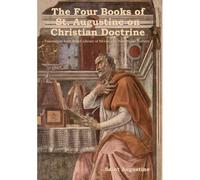 The Four Books Of St. Augustine On Christian Doctrine