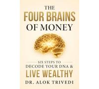 The Four Brains of Money: Six Steps to Decode Your DNA & Live Wealthy