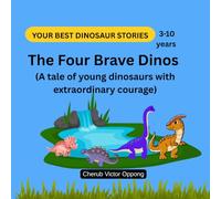 The Four Brave Dinos: A tale of young dinosaurs with extraordinary courage