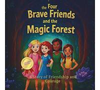 The Four Brave Friends And The Magic Forest: A Story of Friendship and Courage