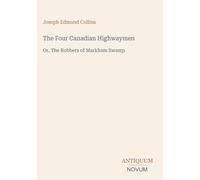 The Four Canadian Highwaymen: Or, The Robbers of Markham Swamp