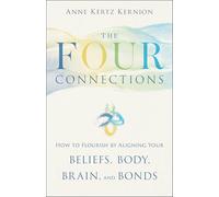 The Four Connections: How to Flourish by Aligning Your Beliefs, Body, Brain, and Bonds