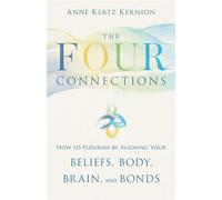 The Four Connections How to Flourish by Aligning Your Beliefs, Body, Brain, and Bonds - Anne Kertz Kernion - Loyola Press - ebook (ePub) - Livre