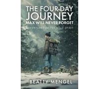 The Four-Day Journey Max Will Never Forget: Adventures Of The Holy Spirit Paperback Book By Beatty Mengel