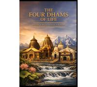 THE FOUR DHAMS OF LIFE: .BHAKTI .RAJA .GYAN .KARMA
