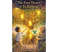 The Four Doors of Tu BiShvat: Rafael and the Tree of Growth Adventure Jewish Holidays Adventure Series A Tale of Friendship, Courage and Holiday Magic ... for kids with wonderful illustrations)