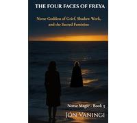 The Four Faces of Freya: A Devotional Journey Through Grief, the Sacred Feminine, and Norse Spirituality