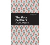 The Four Feathers by A. E. W. Mason A E W Mason , Contributions by Mint Editions (Auteur)
