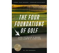 The Four Foundations of Golf: How to Build a Game That Lasts a Lifetime
