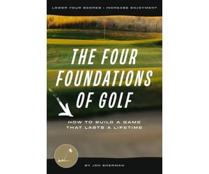 The Four Foundations of Golf: How to Build a Game That Lasts a Lifetime