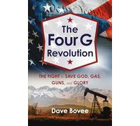 The Four G Revolution: The Fight to Save God, Gas, Guns, and Glory