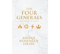 The Four Generals: Brothers in Arms: Four Brothers. One Destiny. One Faith.