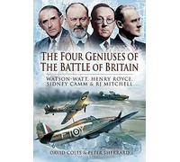 The Four Geniuses of the Battle of Britain: Watson-watt, Henry Royce, Sydney Camm and Rj Mitchell