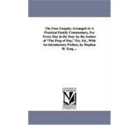 The Four Gospels; Arranged as a Practical Family Commentary, for Every Day in the Year. by the Author of "The Peep of Day, " Etc. Ed., with an Introduc Mortimer, Favell Lee (Auteur)