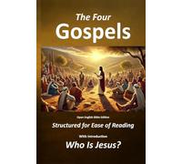 The Four Gospels - Structured for Ease of Reading: With Introduction - Who is Jesus?