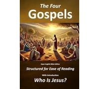 The Four Gospels - Structured for Ease of Reading: With Introduction - Who is Jesus?