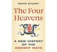 The Four Heavens: A New History of the Ancient Maya – Princeton University Press