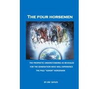 The Four Horsemen: A Prophetic Understanding Of The Four Horsemen And Associated Passages