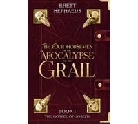 The Four Horsemen of the Apocalypse and the Grail - Book 1: The Gospel of Joseph