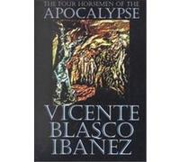 The Four Horsemen of the Apocalypse Vicente Blasco Ibanez (Auteur)