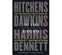 The Four Horsemen: The Conversation That Sparked an Atheist Revolution