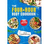 THE FOUR HOUR BODY COOKBOOK: Science-Backed Stable-Carb Recipes for Body Transformation, Fat Loss, Enhanced Vitality, and Sustainable Peak Performance