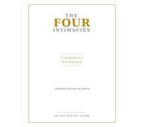 The Four Intimacies - Companion Workbook: Unlocking the Love you Desire