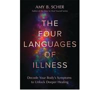 The Four Languages of Illness Decode Your Body's Symptoms to Unlock Deeper Healing - Amy B. Scher - Balance - ebook (ePub) - Livre