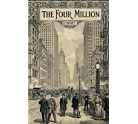 The Four Million: Stories of Heart, Humor, and Unexpected Twists from Early 1900s New York