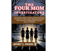 THE FOUR MOM INVESTIGATORS: Join Marissa, Jeannie, Samira, And Nicole (Carpool Detectives) As They Uncover Shocking Truths And Seek Justice In A Chilling Double Homicide Mystery. WorkBook