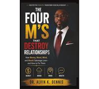 The Four M'S That Destroy Relationships: How Money, Mood, Mind, and Mouth Sabotage Love and How to Fix Them