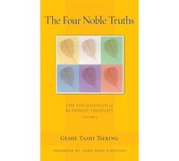 The Four Noble Truths: The Foundation of Buddhist Thought, Volume 1 (Volume 1)