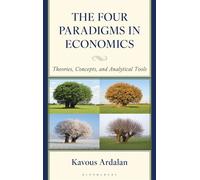 The Four Paradigms in Economics Theories, Concepts, and Analytical Tools - Kavous Ardalan - Bloomsbury Academic - ebook (ePub) - Livre