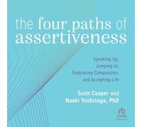 The Four Paths of Assertiveness: Speaking Up, Jumping In, Embracing Compassion and Accepting Life