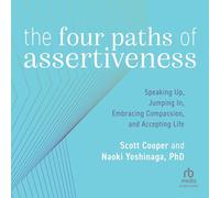 The Four Paths of Assertiveness: Speaking Up, Jumping In, Embracing Compassion and Accepting Life