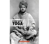 The Four Paths of Yoga: Jnana Yoga, Raja Yoga, Karma Yoga, Bhakti Yoga