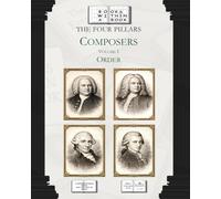 The Four Pillars: Composers: Volume I: Order
