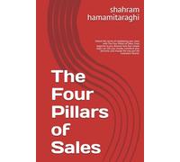 The Four Pillars of Sales: Unlock the secret of multiplying your sales with The Four Pillars of Sales. From beginner to pro, discover how four simple ... and change the way you see customers forever.