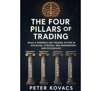 The Four Pillars of Trading: Build a Powerful Day Trading System Rooted in Discipline, Strategy, Risk Management, and Psychology