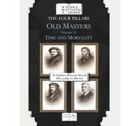 The Four Pillars: Old Masters: Volume VI: Time and Mortality