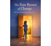 The Four Rooms of Change: A Story About What Happens Between Before and After