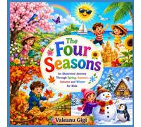 The Four Seasons: An Illustrated Journey Through Spring, Summer, Autumn and Winter for Kids