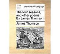 The Four Seasons, and Other Poems. by James Thomson. Thomson, James (Auteur)