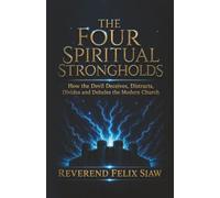 THE FOUR SPIRITUAL STRONGHOLDS: HOW THE ENEMY DECEIVES, DISTRACTS, DIVIDES, AND DELUDES THE MODERN CHURCH
