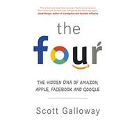 The Four: The Hidden DNA of Amazon, Apple, Facebook and Google