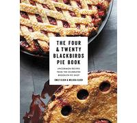 The Four & Twenty Blackbirds Pie Book: Uncommon Recipes from the Celebrated Brooklyn Pie Shop-